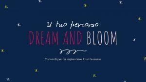 DREAM and BLOOM, conosciti per far risplendere il tuo business